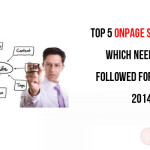 Top 5 onpage seo factors which needs to be followed for the year 2014?