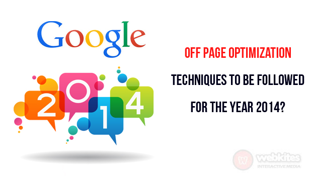 Off page optimization techniques to be followed for the year 2014?