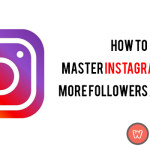 How To Master Instagram To Get More Followers And Likes